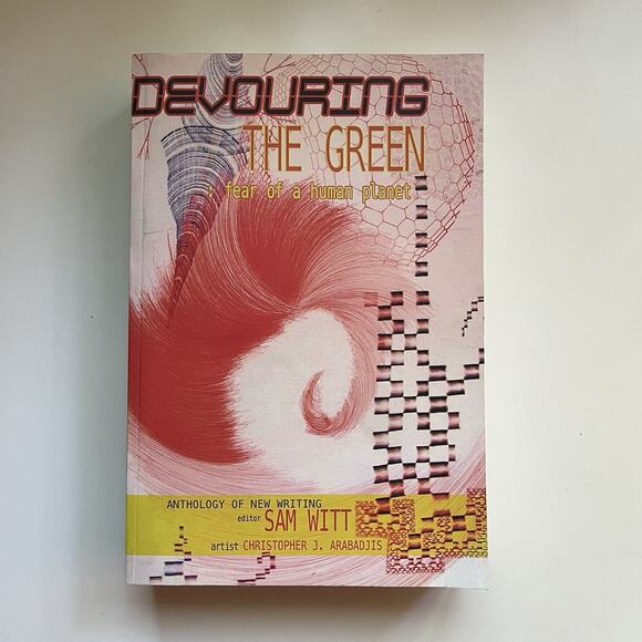Other - Devouring The Green Fear Of A Human Planet Poetry Anthology New Writing Sam Witt